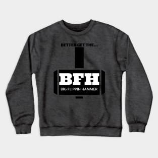 BFH the big flippin hammer Crewneck Sweatshirt